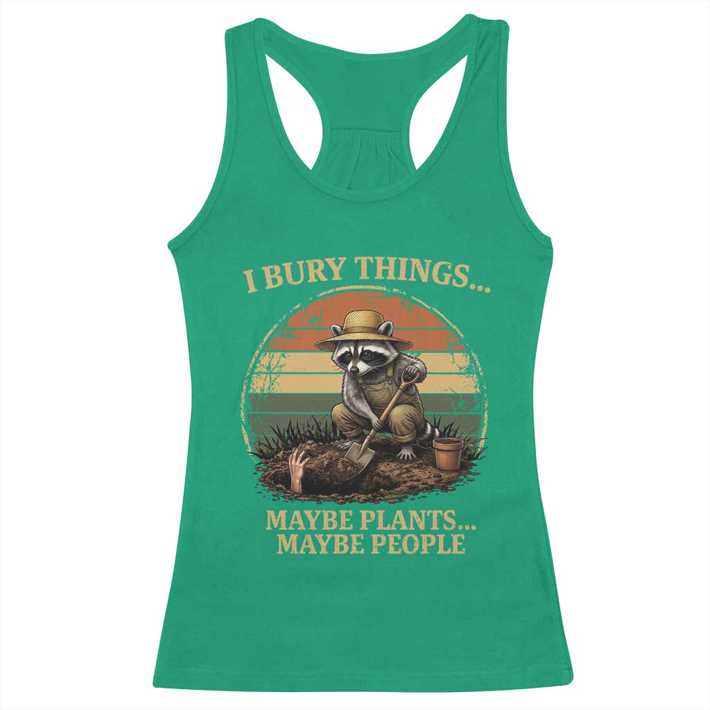 I Bury Things Maybe Plants Maybe People Racerback Tank Top Funny Gardening Raccoon Meme TS14 Irish Green Print Your Wear