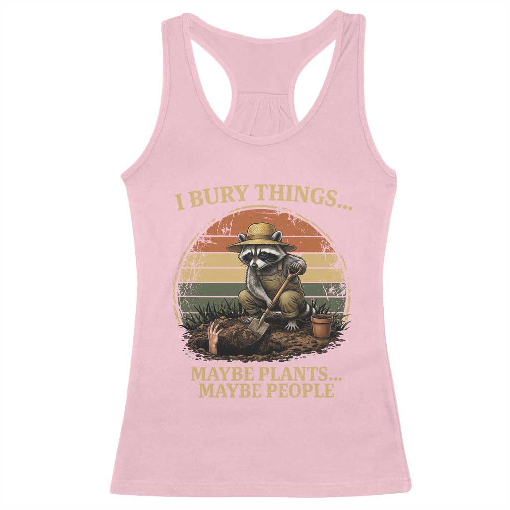 I Bury Things Maybe Plants Maybe People Racerback Tank Top Funny Gardening Raccoon Meme TS14 Light Pink Print Your Wear