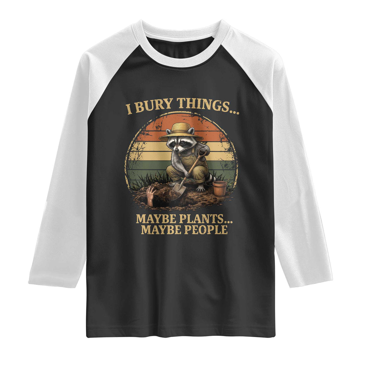I Bury Things Maybe Plants Maybe People Raglan Shirt Funny Gardening Raccoon Meme TS14 Black White Print Your Wear