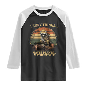 I Bury Things Maybe Plants Maybe People Raglan Shirt Funny Gardening Raccoon Meme TS14 Black White Print Your Wear