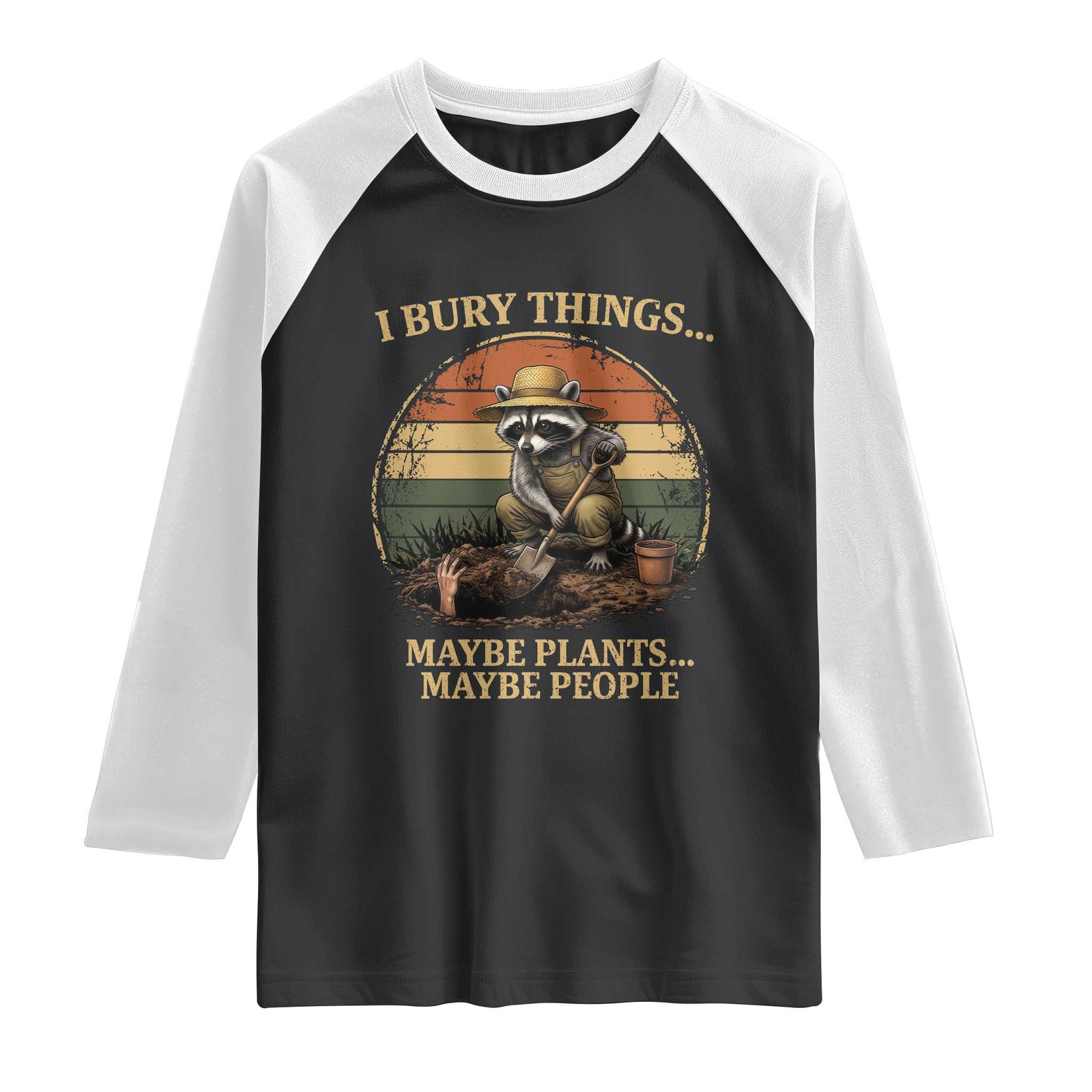 I Bury Things Maybe Plants Maybe People Raglan Shirt Funny Gardening Raccoon Meme TS14 Black White Print Your Wear