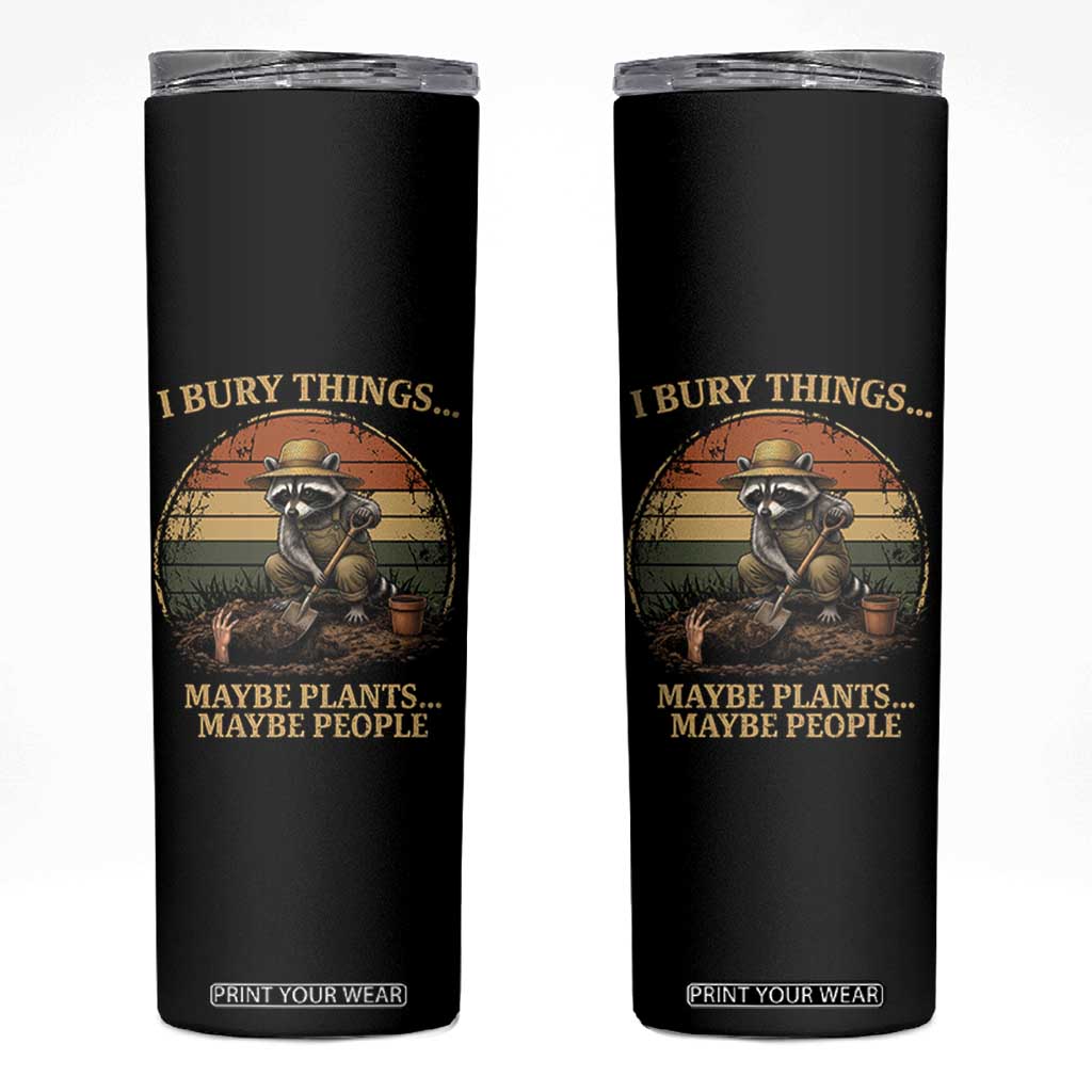 I Bury Things Maybe Plants Maybe People Skinny Tumbler Funny Gardening Raccoon Meme TS14 Black Print Your Wear
