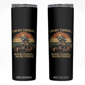 I Bury Things Maybe Plants Maybe People Skinny Tumbler Funny Gardening Raccoon Meme TS14 Black Print Your Wear