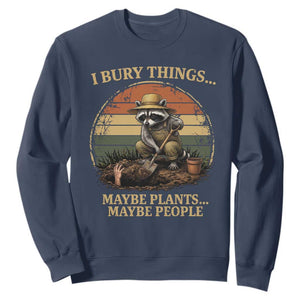 I Bury Things Maybe Plants Maybe People Sweatshirt Funny Gardening Raccoon Meme TS14 Navy Print Your Wear