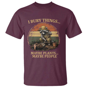 I Bury Things Maybe Plants Maybe People T Shirt Funny Gardening Raccoon Meme TS14 Maroon Print Your Wear