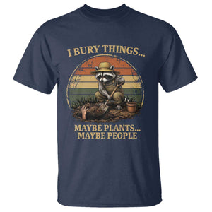 I Bury Things Maybe Plants Maybe People T Shirt Funny Gardening Raccoon Meme TS14 Navy Print Your Wear