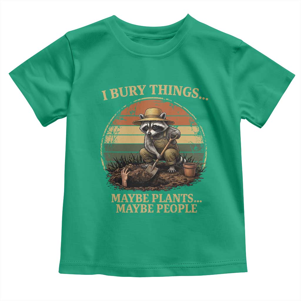 I Bury Things Maybe Plants Maybe People Toddler T Shirt Funny Gardening Raccoon Meme TS14 Irish Green Print Your Wear