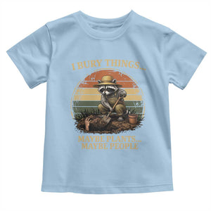 I Bury Things Maybe Plants Maybe People Toddler T Shirt Funny Gardening Raccoon Meme TS14 Light Blue Print Your Wear
