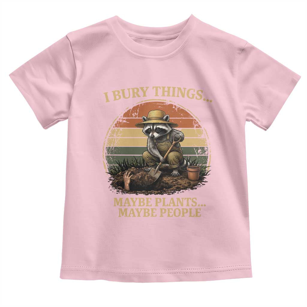 I Bury Things Maybe Plants Maybe People Toddler T Shirt Funny Gardening Raccoon Meme TS14 Light Pink Print Your Wear