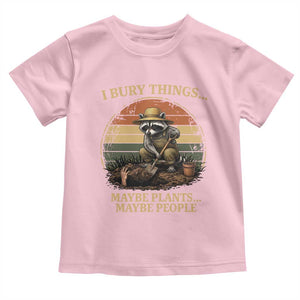 I Bury Things Maybe Plants Maybe People Toddler T Shirt Funny Gardening Raccoon Meme TS14 Light Pink Print Your Wear