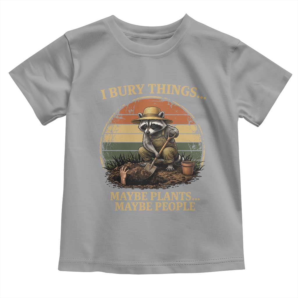 I Bury Things Maybe Plants Maybe People Toddler T Shirt Funny Gardening Raccoon Meme TS14 Sport Gray Print Your Wear