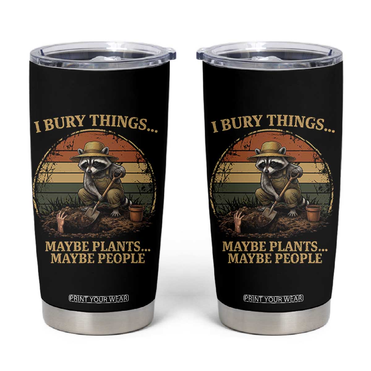 I Bury Things Maybe Plants Maybe People Tumbler Cup Funny Gardening Raccoon Meme TS14 Black Print Your Wear