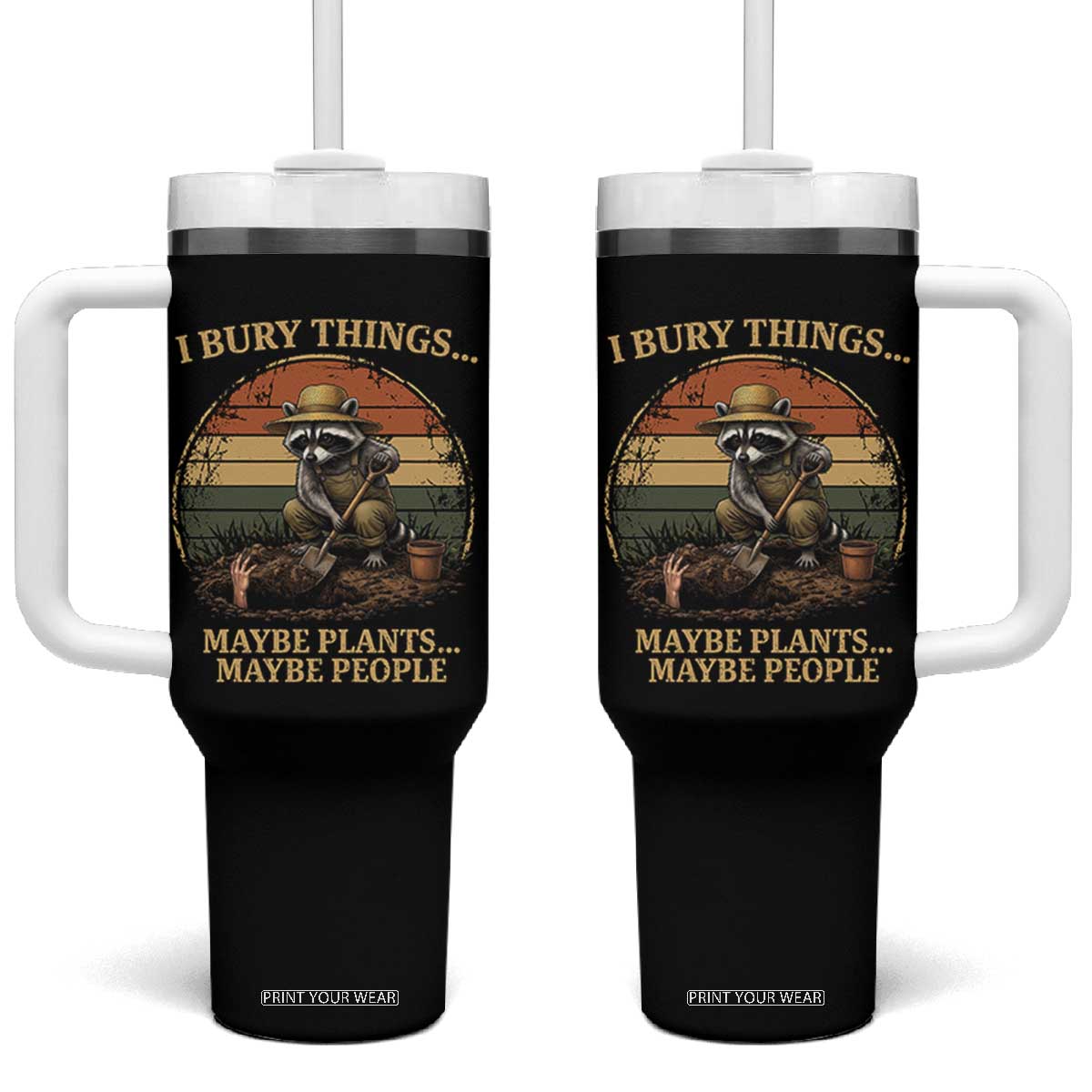 I Bury Things Maybe Plants Maybe People Tumbler With Handle Funny Gardening Raccoon Meme TS14 One Size: 40 oz Black Print Your Wear