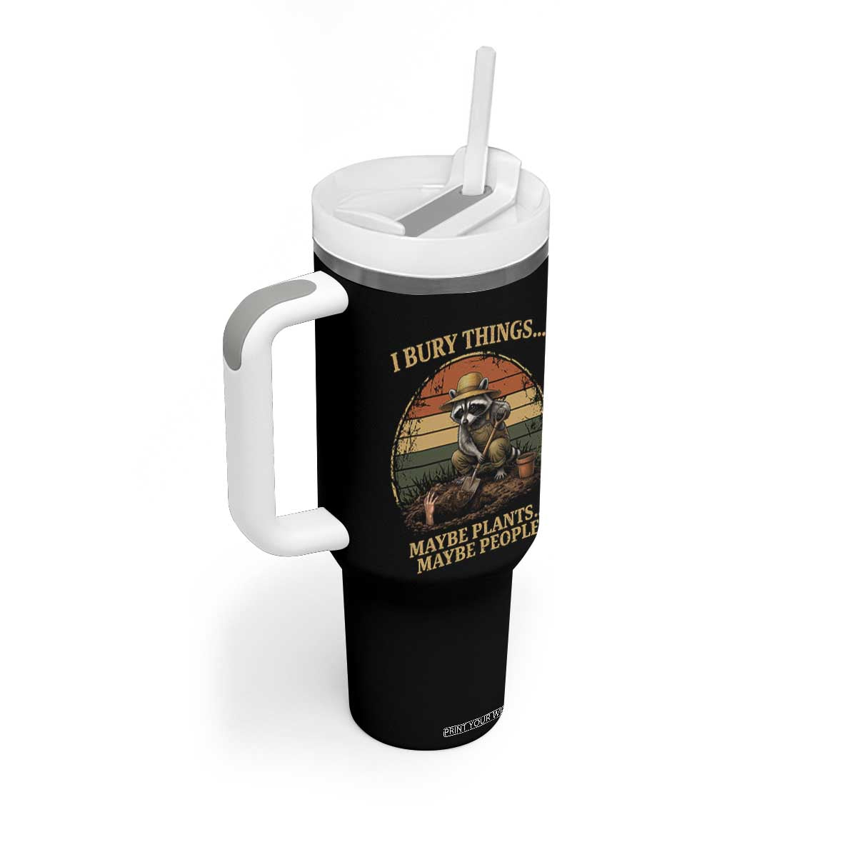 I Bury Things Maybe Plants Maybe People Tumbler With Handle Funny Gardening Raccoon Meme TS14 Print Your Wear