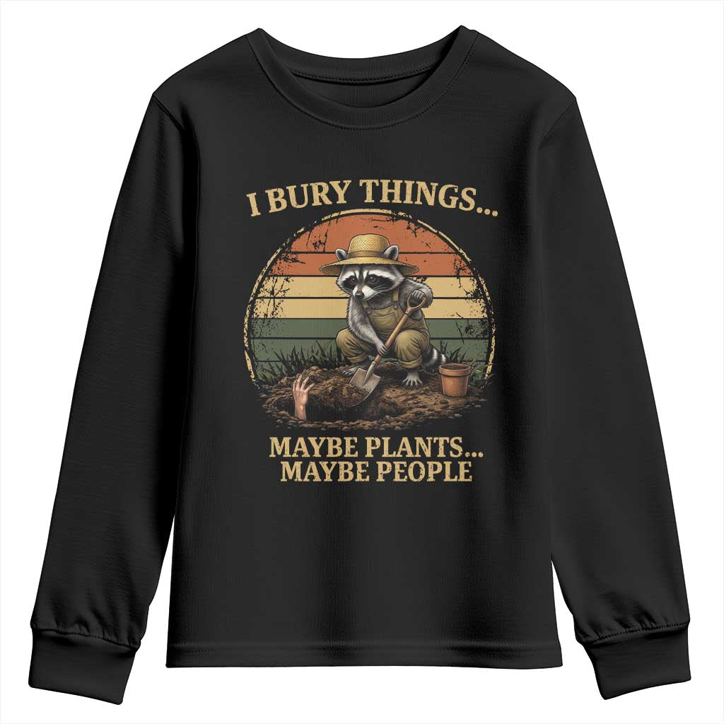 I Bury Things Maybe Plants Maybe People Youth Sweatshirt Funny Gardening Raccoon Meme TS14 Black Print Your Wear