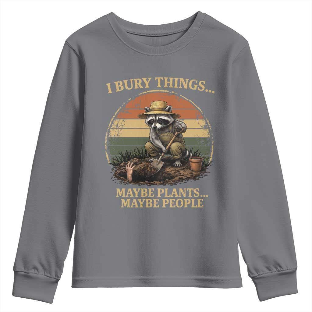 I Bury Things Maybe Plants Maybe People Youth Sweatshirt Funny Gardening Raccoon Meme TS14 Charcoal Print Your Wear