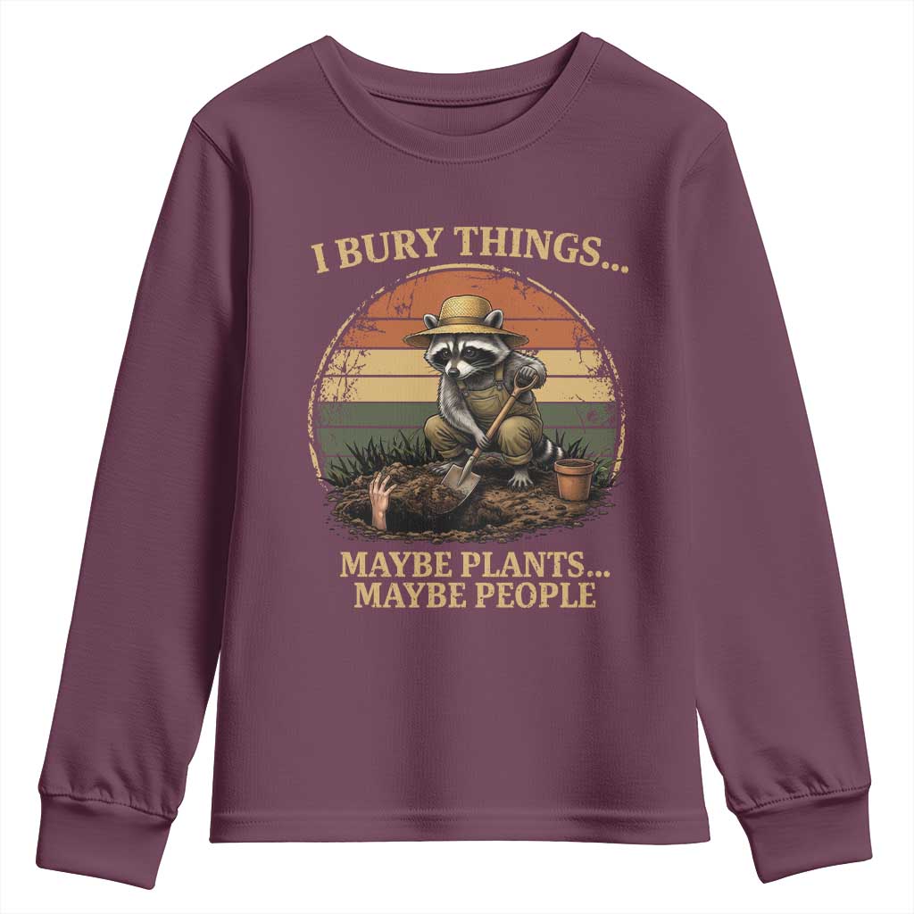 I Bury Things Maybe Plants Maybe People Youth Sweatshirt Funny Gardening Raccoon Meme TS14 Maroon Print Your Wear