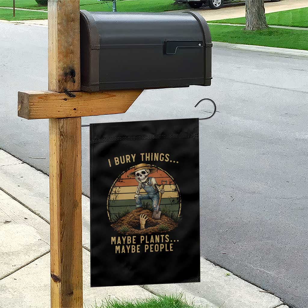I Bury Things Maybe Plants Maybe People Garden Flag Funny Sarcastic Skeleton Garden Lover TS14 Print Your Wear
