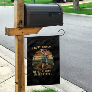 I Bury Things Maybe Plants Maybe People Garden Flag Funny Sarcastic Skeleton Garden Lover TS14 Print Your Wear