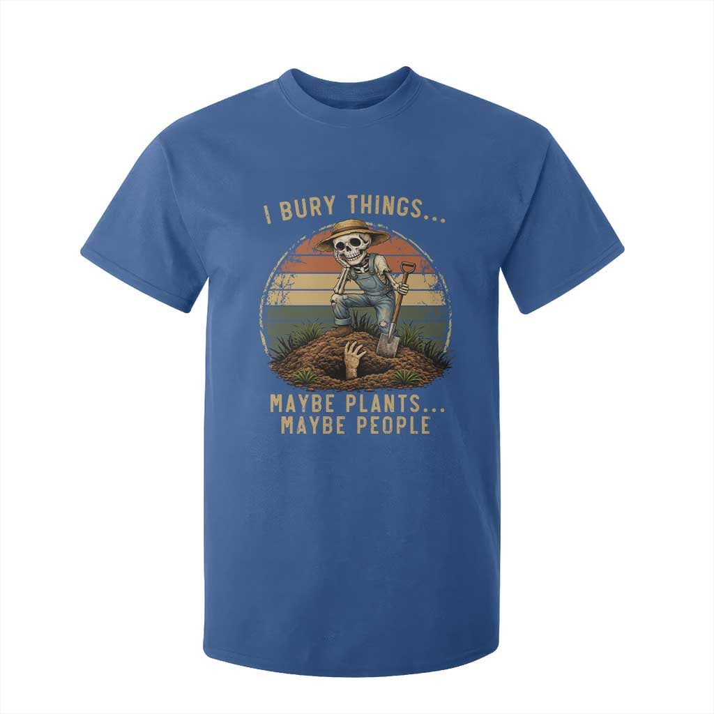 I Bury Things Maybe Plants Maybe People T Shirt For Kid Funny Sarcastic Skeleton Garden Lover TS14 Royal Blue Print Your Wear