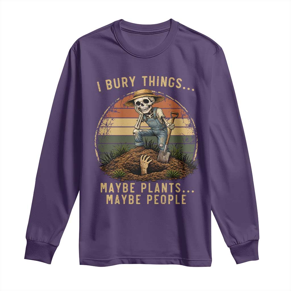 I Bury Things Maybe Plants Maybe People Long Sleeve Shirt Funny Sarcastic Skeleton Garden Lover TS14 Purple Print Your Wear