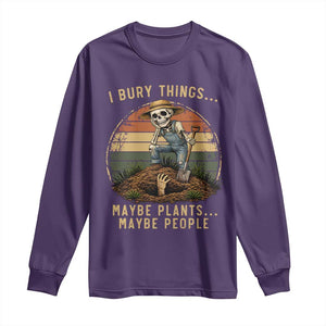 I Bury Things Maybe Plants Maybe People Long Sleeve Shirt Funny Sarcastic Skeleton Garden Lover TS14 Purple Print Your Wear