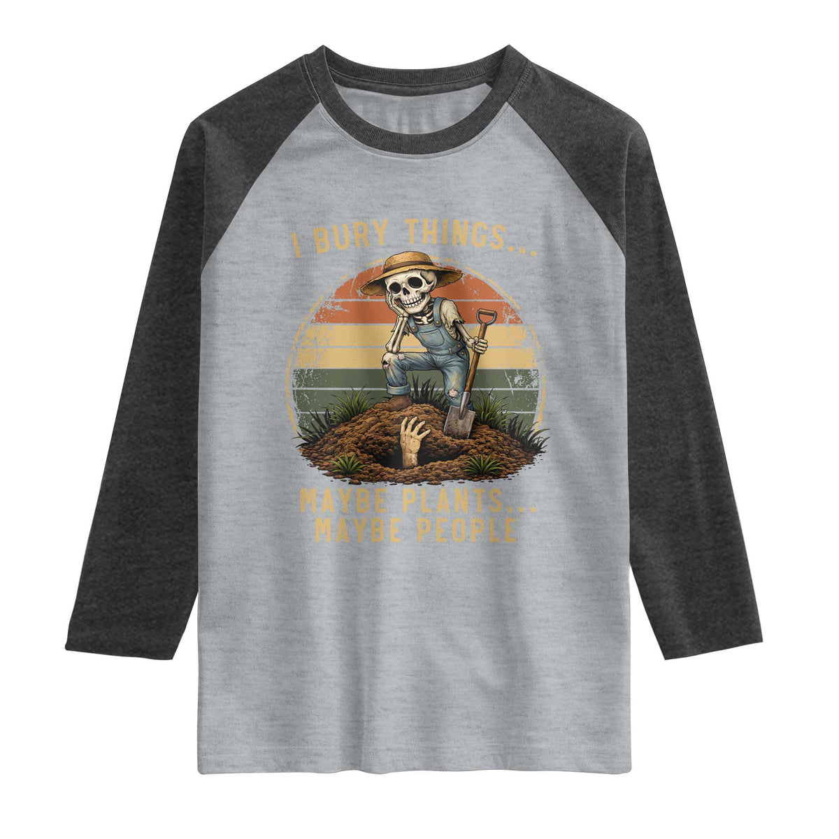 I Bury Things Maybe Plants Maybe People Raglan Shirt Funny Sarcastic Skeleton Garden Lover TS14 Heather Gray Heather Charcoal Print Your Wear