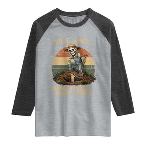 I Bury Things Maybe Plants Maybe People Raglan Shirt Funny Sarcastic Skeleton Garden Lover TS14 Heather Gray Heather Charcoal Print Your Wear