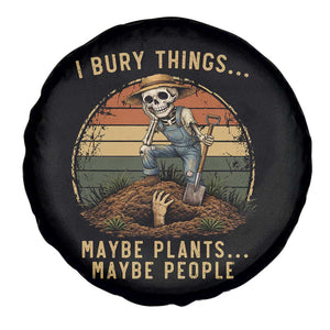 I Bury Things Maybe Plants Maybe People Spare Tire Cover Funny Sarcastic Skeleton Garden Lover TS14 Print Your Wear