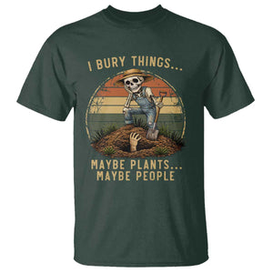 I Bury Things Maybe Plants Maybe People T Shirt Funny Sarcastic Skeleton Garden Lover TS14 Dark Forest Green Print Your Wear