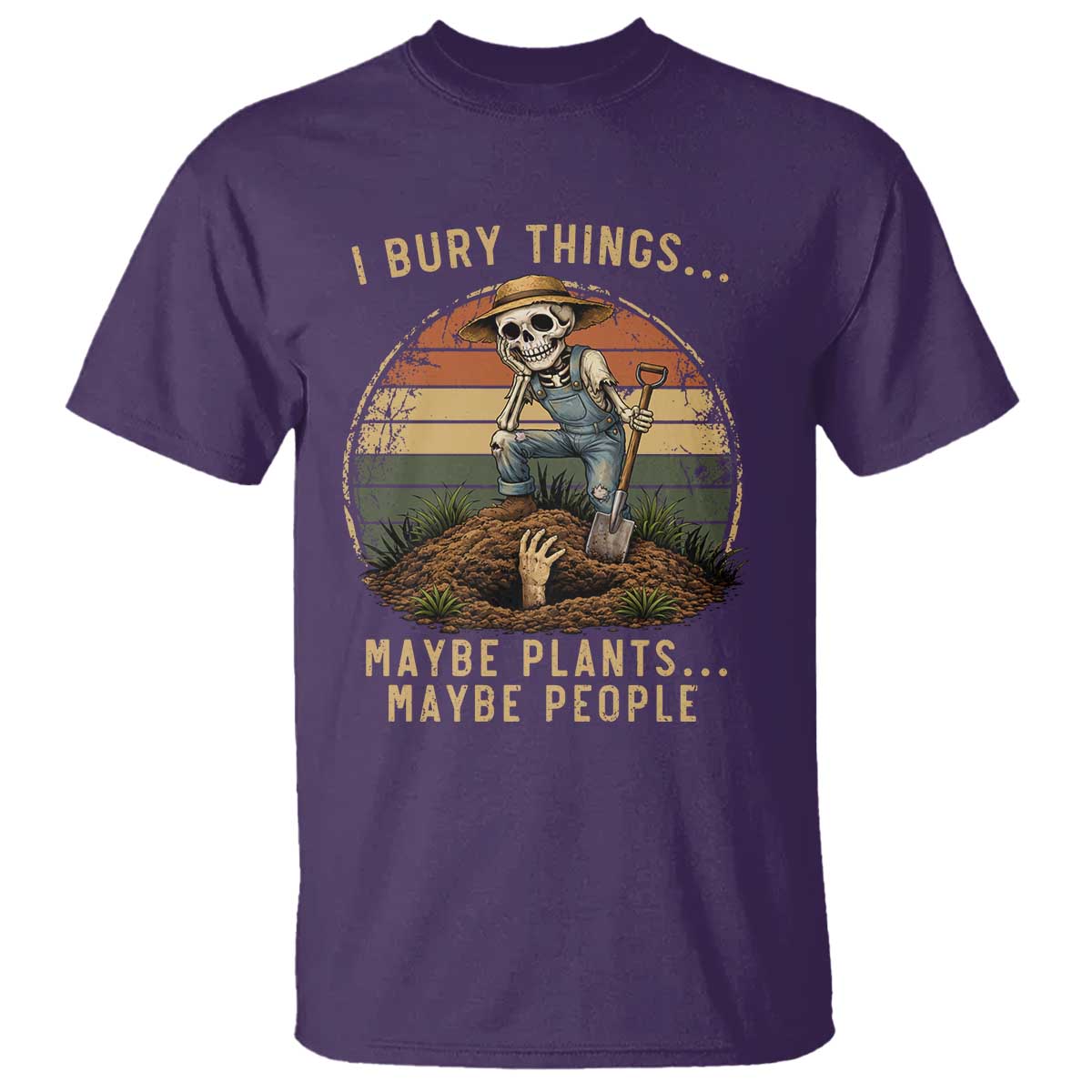 I Bury Things Maybe Plants Maybe People T Shirt Funny Sarcastic Skeleton Garden Lover TS14 Purple Print Your Wear