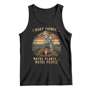 I Bury Things Maybe Plants Maybe People Tank Top Funny Sarcastic Skeleton Garden Lover TS14 Black Print Your Wear