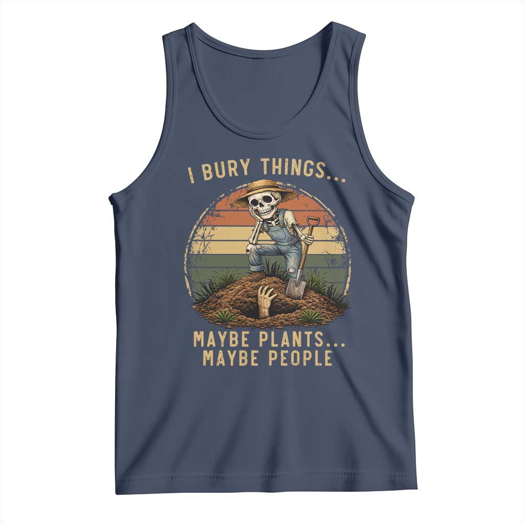 I Bury Things Maybe Plants Maybe People Tank Top Funny Sarcastic Skeleton Garden Lover TS14 Navy Print Your Wear