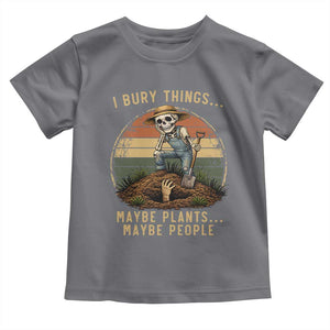 I Bury Things Maybe Plants Maybe People Toddler T Shirt Funny Sarcastic Skeleton Garden Lover TS14 Charcoal Print Your Wear