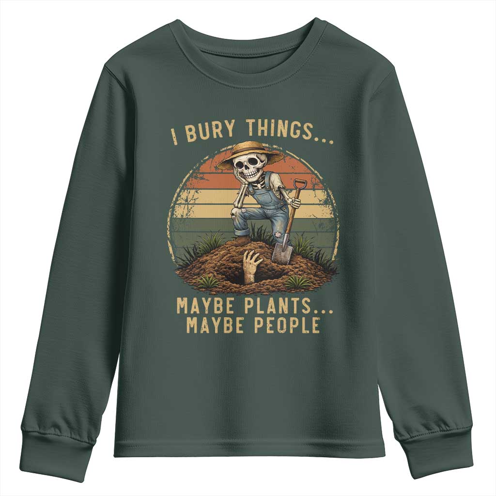 I Bury Things Maybe Plants Maybe People Youth Sweatshirt Funny Sarcastic Skeleton Garden Lover TS14 Dark Forest Green Print Your Wear
