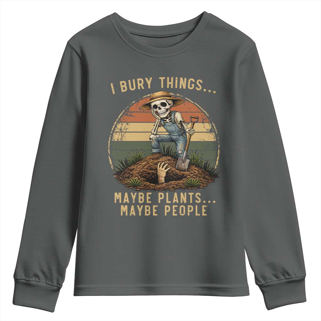 I Bury Things Maybe Plants Maybe People Youth Sweatshirt Funny Sarcastic Skeleton Garden Lover TS14 Dark Heather Print Your Wear