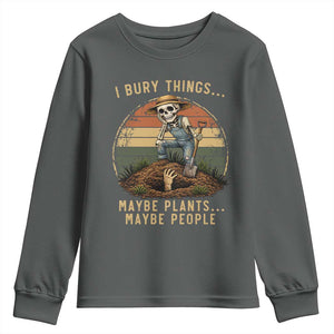 I Bury Things Maybe Plants Maybe People Youth Sweatshirt Funny Sarcastic Skeleton Garden Lover TS14 Dark Heather Print Your Wear