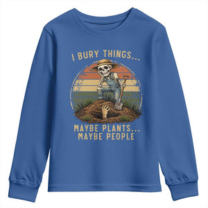 I Bury Things Maybe Plants Maybe People Youth Sweatshirt Funny Sarcastic Skeleton Garden Lover TS14 Royal Blue Print Your Wear
