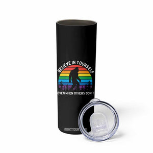 Retro Rainbow Bigfoot Skinny Tumbler Believe In Yourself Even When Others Don't TS14 Print Your Wear