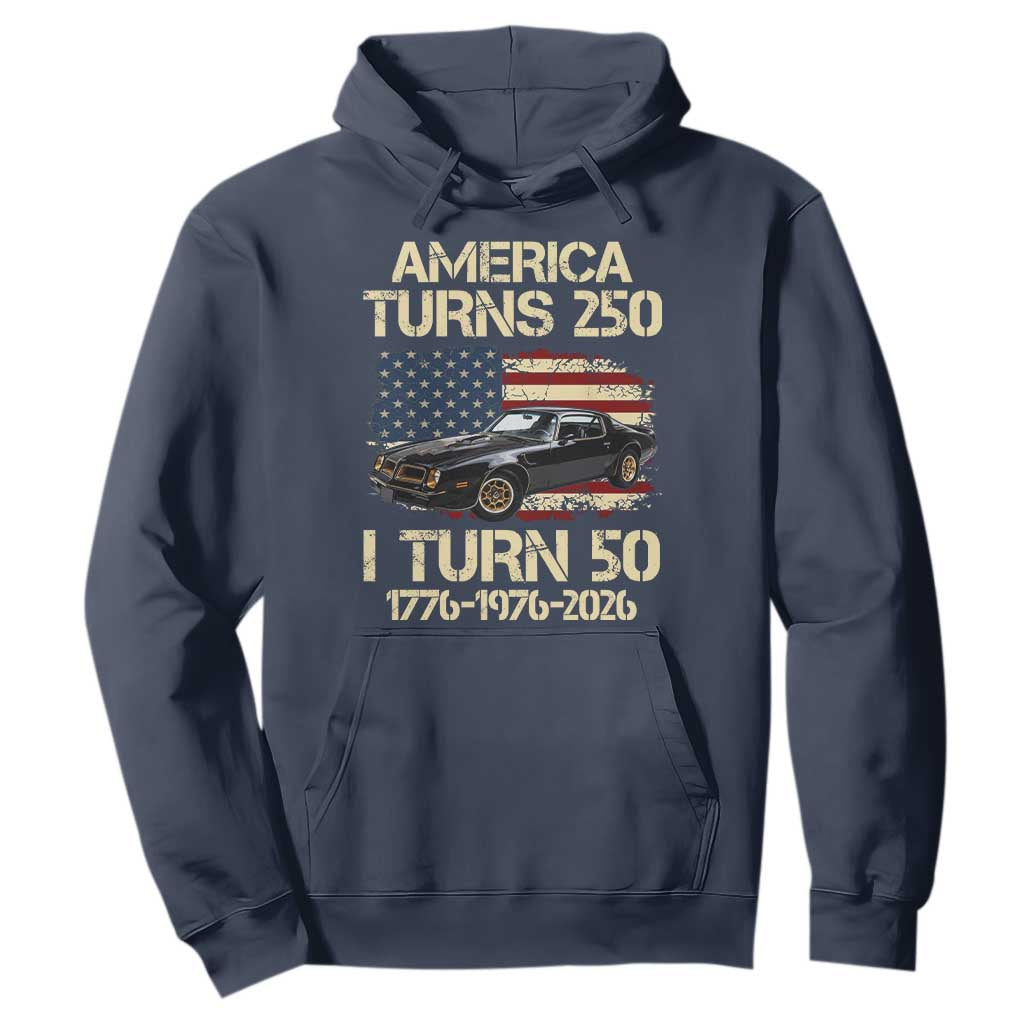America Turns 250 I Turn 50 1976 50th Birthday Hoodie Retro 70s Muscle Car Lover