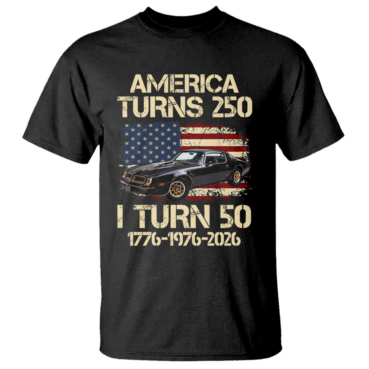 America Turns 250 I Turn 50 1976 50th Birthday T Shirt Retro 70s Muscle Car Lover