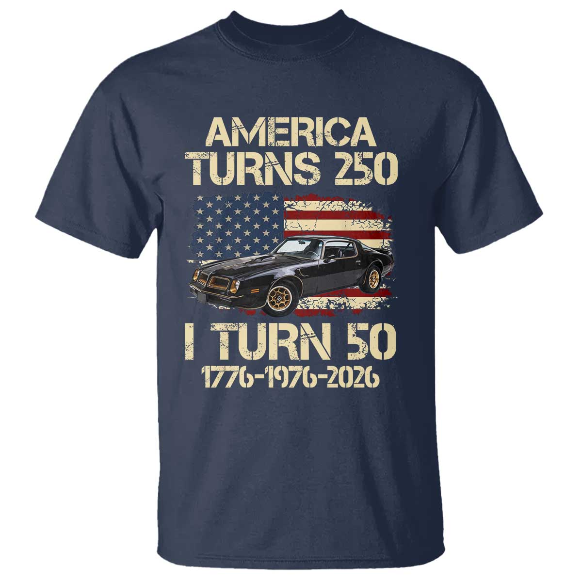 America Turns 250 I Turn 50 1976 50th Birthday T Shirt Retro 70s Muscle Car Lover
