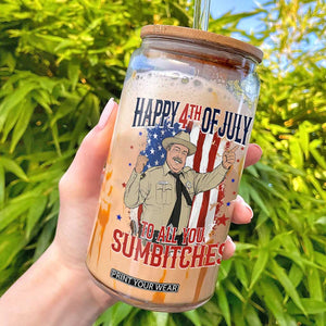 Happy 4th Of July To All You Sumbitches Glass Can Funny USA 250th Anniversary Independence Day