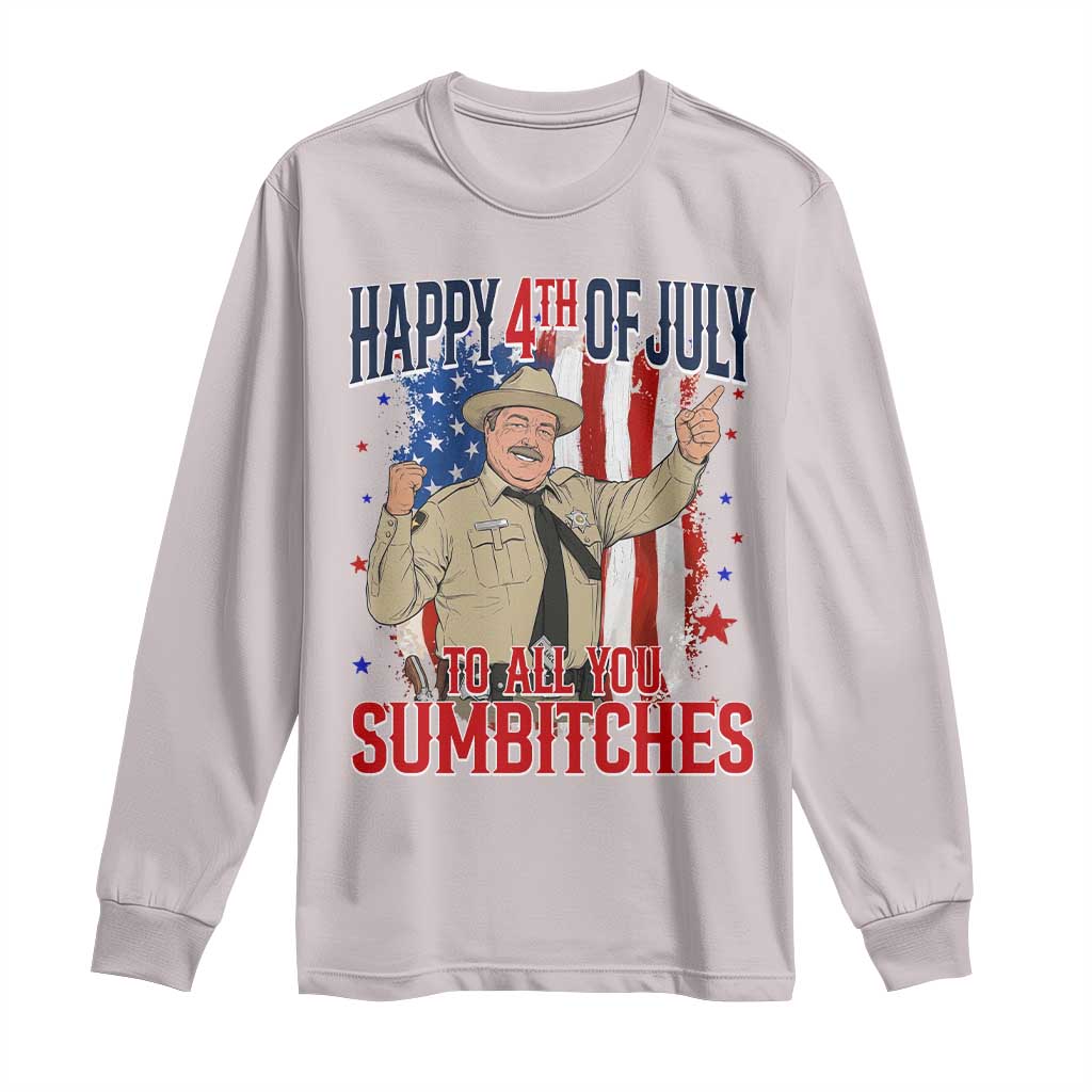 Happy 4th Of July To All You Sumbitches Long Sleeve Shirt Funny USA 250th Anniversary Independence Day
