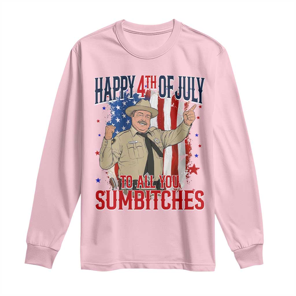 Happy 4th Of July To All You Sumbitches Long Sleeve Shirt Funny USA 250th Anniversary Independence Day
