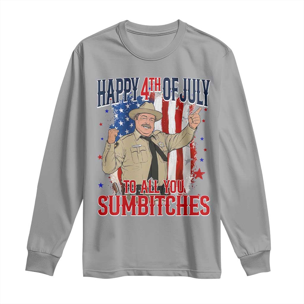 Happy 4th Of July To All You Sumbitches Long Sleeve Shirt Funny USA 250th Anniversary Independence Day