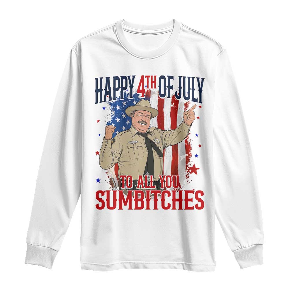 Happy 4th Of July To All You Sumbitches Long Sleeve Shirt Funny USA 250th Anniversary Independence Day