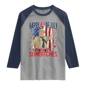 Happy 4th Of July To All You Sumbitches Raglan Shirt Funny USA 250th Anniversary Independence Day