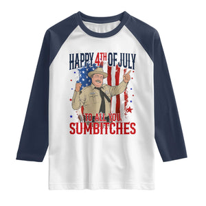 Happy 4th Of July To All You Sumbitches Raglan Shirt Funny USA 250th Anniversary Independence Day