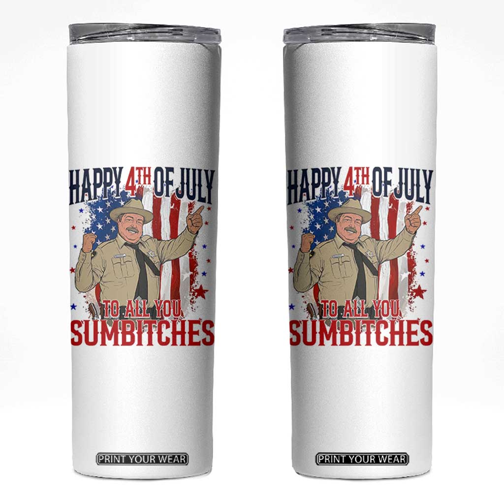 Happy 4th Of July To All You Sumbitches Skinny Tumbler Funny USA 250th Anniversary Independence Day
